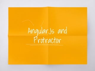 AngularJs and
Protractor
 
