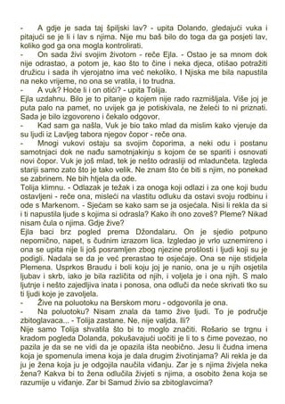 - A gdje je sada taj špiljski lav? - upita Dolando, gledajući vuka i
pitajući se je li i lav s njima. Nije mu baš bilo do toga da ga posjeti lav,
koliko god ga ona mogla kontrolirati.
- On sada živi svojim životom - reče Ejla. - Ostao je sa mnom dok
nije odrastao, a potom je, kao što to čine i neka djeca, otišao potražiti
družicu i sada ih vjerojatno ima već nekoliko. I Njiska me bila napustila
na neko vrijeme, no ona se vratila, i to trudna.
- A vuk? Hoće li i on otići? - upita Tolija.
Ejla uzdahnu. Bilo je to pitanje o kojem nije rado razmišljala. Više joj je
puta palo na pamet, no uvijek ga je potiskivala, ne želeći to ni priznati.
Sada je bilo izgovoreno i čekalo odgovor.
- Kad sam ga našla, Vuk je bio tako mlad da mislim kako vjeruje da
su ljudi iz Lavljeg tabora njegov čopor - reče ona.
- Mnogi vukovi ostaju sa svojim čoporima, a neki odu i postanu
samotnjaci dok ne nađu samotnjakinju s kojom će se spariti i osnovati
novi čopor. Vuk je još mlad, tek je nešto odrasliji od mladunčeta. Izgleda
stariji samo zato što je tako velik. Ne znam što će biti s njim, no ponekad
se zabrinem. Ne bih htjela da ode.
Tolija klimnu. - Odlazak je težak i za onoga koji odlazi i za one koji budu
ostavljeni - reče ona, misleći na vlastitu odluku da ostavi svoju rodbinu i
ode s Markenom. - Sjećam se kako sam se ja osjećala. Nisi li rekla da si
i ti napustila ljude s kojima si odrasla? Kako ih ono zoveš? Pleme? Nikad
nisam čula o njima. Gdje žive?
Ejla baci brz pogled prema Džondalaru. On je sjedio potpuno
nepomično, napet, s čudnim izrazom lica. Izgledao je vrlo uznemireno i
ona se upita nije li još posramljen zbog njezine prošlosti i ljudi koji su je
podigli. Nadala se da je već prerastao te osjećaje. Ona se nije stidjela
Plemena. Usprkos Braudu i boli koju joj je nanio, ona je u njih osjetila
ljubav i skrb, iako je bila različita od njih, i voljela je i ona njih. S malo
ljutnje i nešto zajedljiva inata i ponosa, ona odluči da neće skrivati tko su
ti ljudi koje je zavoljela.
- Žive na poluotoku na Berskom moru - odgovorila je ona.
- Na poluotoku? Nisam znala da tamo žive ljudi. To je područje
zbitoglavaca... - Tolija zastane. Ne, nije valjda. Ili?
Nije samo Tolija shvatila što bi to moglo značiti. Rošario se trgnu i
kradom pogleda Dolanda, pokušavajući uočiti je li to s čime povezao, no
pazila je da se ne vidi da je opazila išta neobično. Jesu li čudna imena
koja je spomenula imena koja je dala drugim životinjama? Ali rekla je da
ju je žena koja ju je odgojila naučila viđanju. Zar je s njima živjela neka
žena? Kakva bi to žena odlučila živjeti s njima, a osobito žena koja se
razumije u viđanje. Zar bi Samud živio sa zbitoglavcima?
 