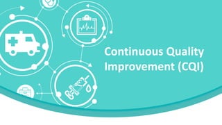 Continuous Quality
Improvement (CQI)
 