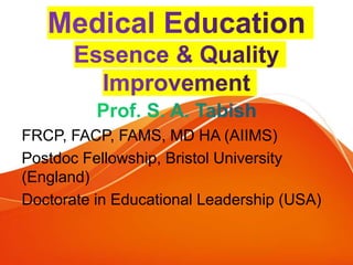 FRCP, FACP, FAMS, MD HA (AIIMS)
Postdoc Fellowship, Bristol University
(England)
Doctorate in Educational Leadership (USA)
 