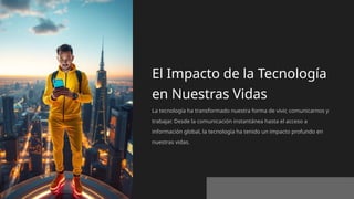 El_Impacto_de_la_Tecnologia_en_Nuestras_Vidas.pptx