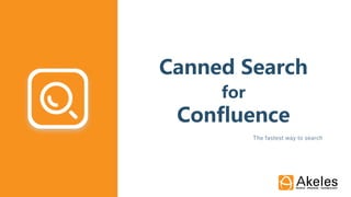 Canned Search
for
Confluence
The fastest way to search
 