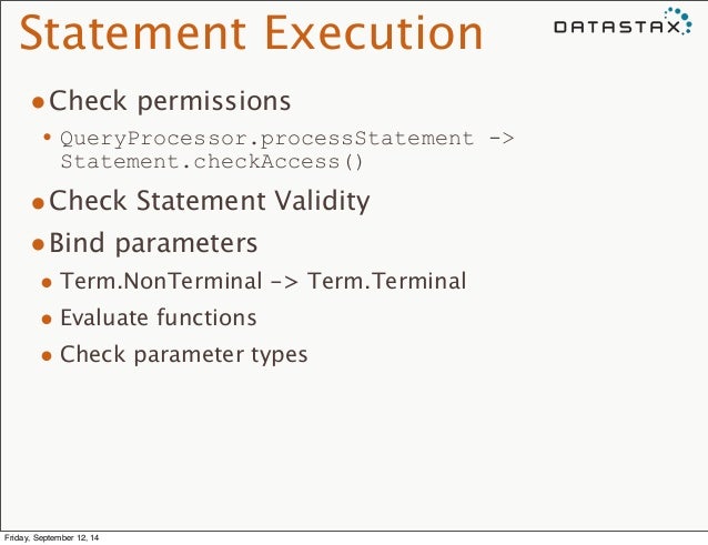 Statement Execution
•Check permissions
•QueryProcessor.processStatement ->
Statement.checkAccess()
•Check Statement Va...