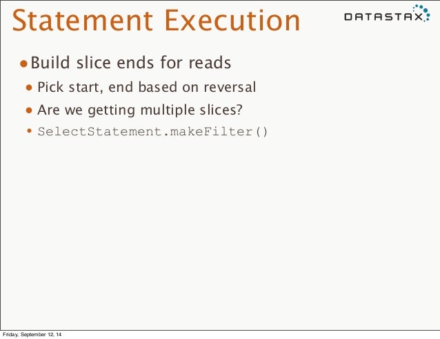 Statement Execution
•Build slice ends for reads
• Pick start, end based on reversal
• Are we getting multiple slices?
...