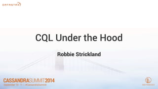 CQL Under the Hood 
Robbie Strickland 
 