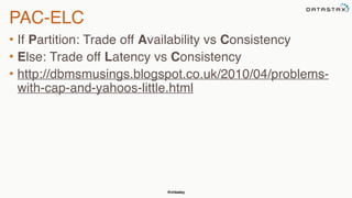 @chbatey
PAC-ELC
• If Partition: Trade off Availability vs Consistency
• Else: Trade off Latency vs Consistency
• http://dbmsmusings.blogspot.co.uk/2010/04/problems-
with-cap-and-yahoos-little.html
 