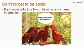 @chbatey
Don’t forget to be social
• Each node talks to a few of its other and shares
information
Did you hear node
1 was down???
 