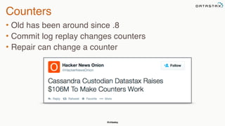 @chbatey
Counters
• Old has been around since .8
• Commit log replay changes counters
• Repair can change a counter
 