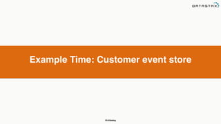 @chbatey
Example Time: Customer event store
 
