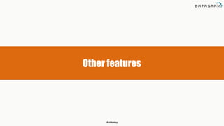 @chbatey
Other features
 