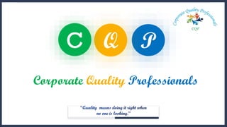 Corporate Quality Professionals
PQC
 