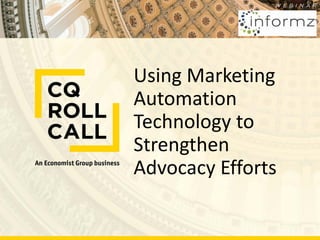 Using Marketing
Automation
Technology to
Strengthen
Advocacy Efforts
 
