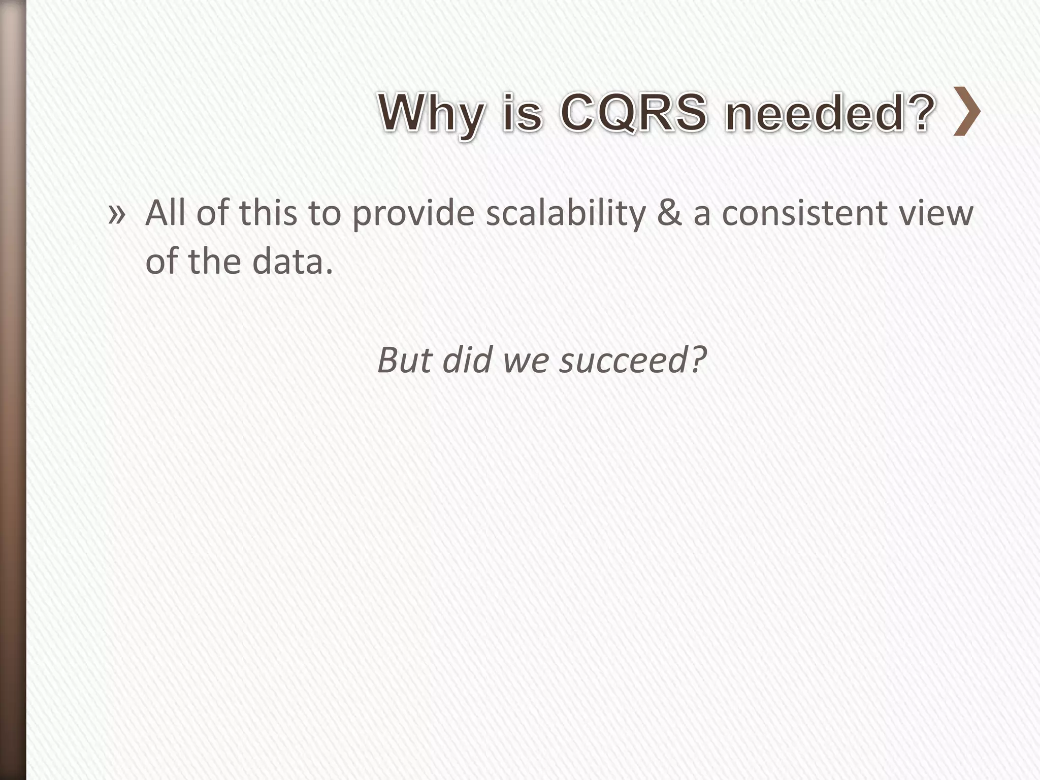 » All of this to provide scalability & a consistent view
  of the data.

                 But did we succeed?
 