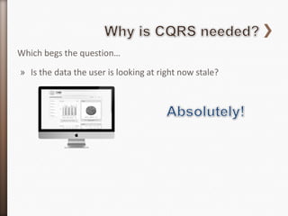 Which begs the question…

» Is the data the user is looking at right now stale?
 