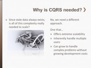 » Since stale data always exists,    No, we need a different
  is all of this complexity really   approach.
  needed to scale?
                                     One that…
                                     » Offers extreme scalability
                                     » Inherently handle multiple
                                       users
                                     » Can grow to handle
                                       complex problems without
                                       growing development costs
 