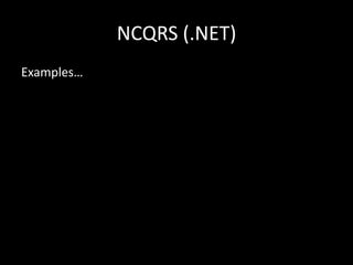 NCQRS (.NET)
Examples…

 