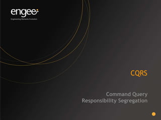 CQRS
Command Query
Responsibility Segregation
 