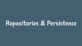 Repositories & Persistence
 