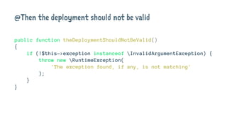 @Then the deployment should not be valid
public function theDeploymentShouldNotBeValid()
{
if (!$this->exception instanceof InvalidArgumentException) {
throw new RuntimeException(
'The exception found, if any, is not matching'
);
}
}
 