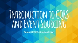 IntroductiontoCQRS
andEventSourcingSamuel ROZE (@samuelroze)
 