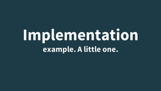 Implementation
example. A little one.
 