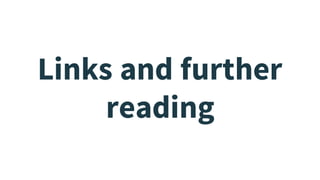 Links and further
reading
 