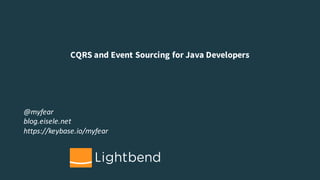 CQRS and Event Sourcing for Java Developers
@myfear
blog.eisele.net
https://keybase.io/myfear
 