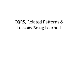 CQRS, Related Patterns & Lessons Being Learned 