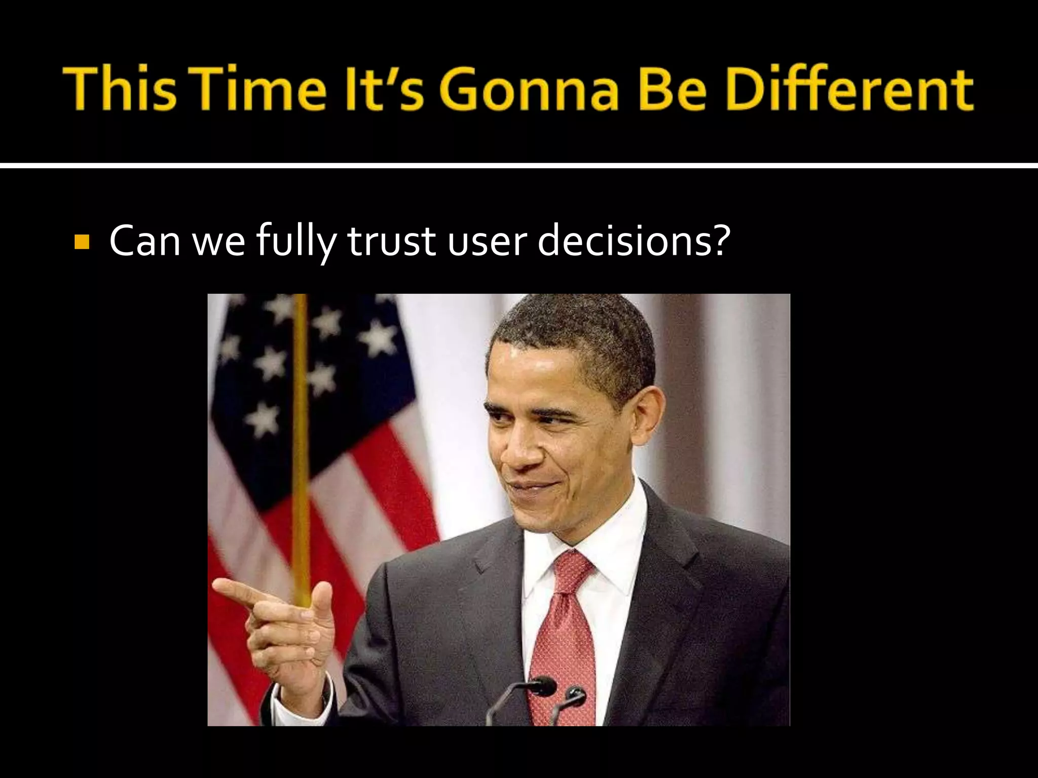 This Time It’s Gonna Be DifferentCan we fully trust user decisions?