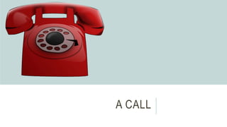A CALL
 