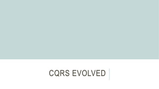 CQRS EVOLVED
 