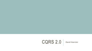 CQRS 2.0 David Hoerster
 