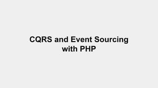 CQRS and Event Sourcing
with PHP
 