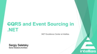 CQRS and Event Sourcing in
.NET
.NET Excellence Center at Intellias
Sergiy Seletsky
Senior Solutions Architect
MEETUP
 