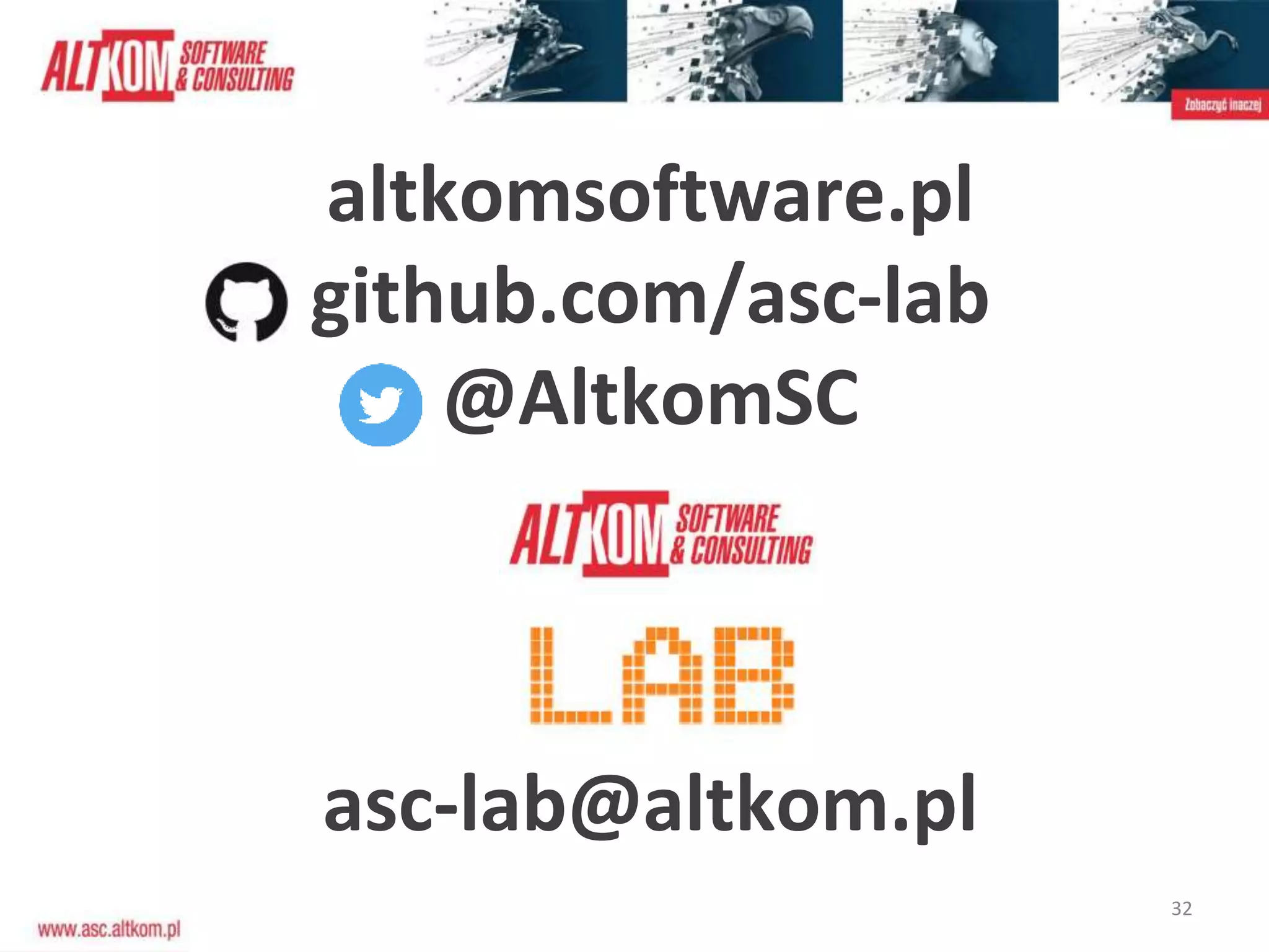 32
altkomsoftware.pl
github.com/asc-lab
@AltkomSC
asc-lab@altkom.pl
 