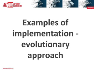 Examples of
implementation -
evolutionary
approach
 