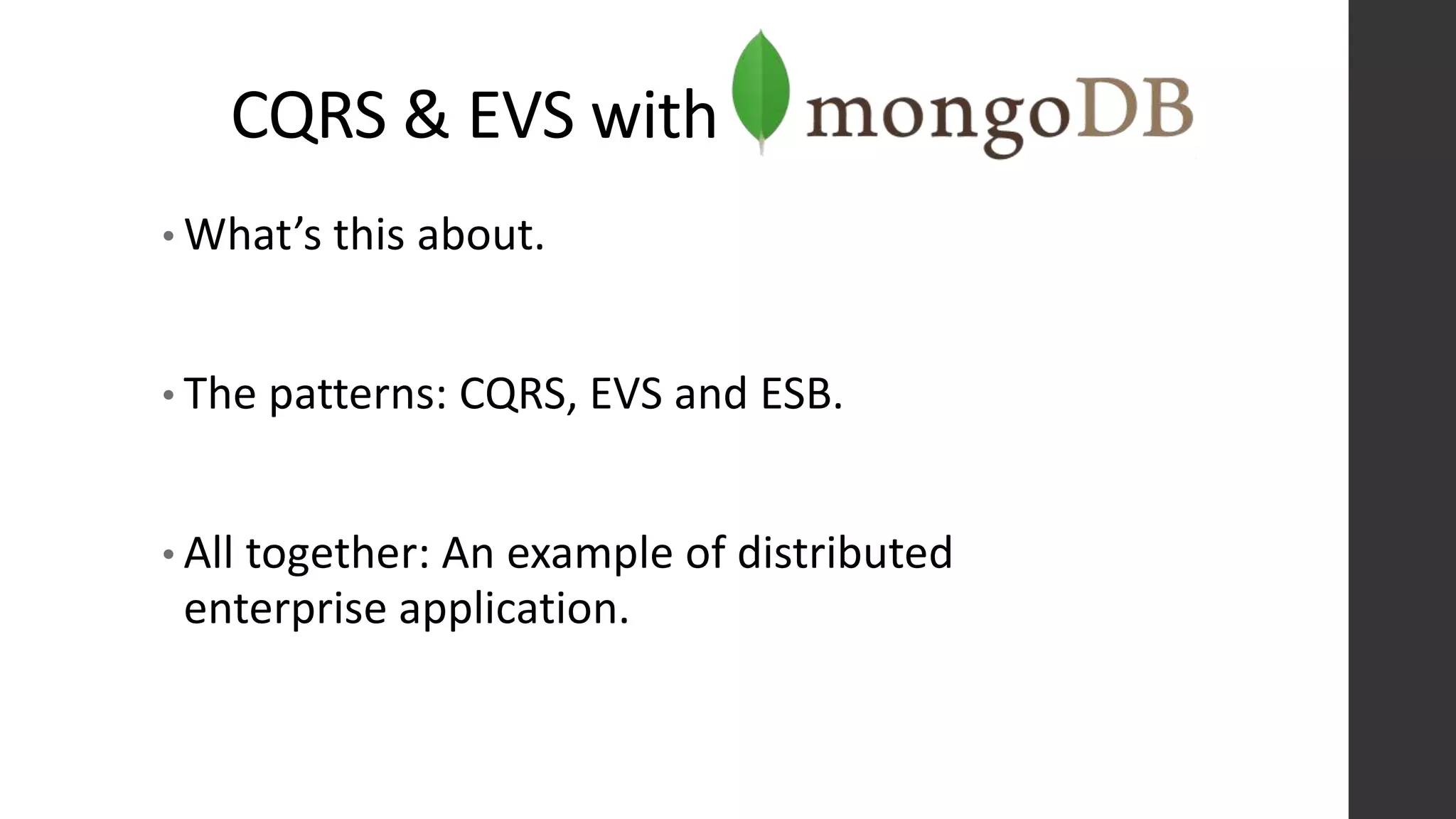 • What’s this about.
• The patterns: CQRS, EVS and ESB.
• All together: An example of distributed
enterprise application.
CQRS & EVS with
 