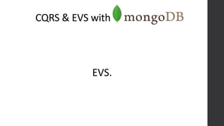 CQRS & EVS with
EVS.
 