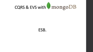 CQRS & EVS with
ESB.
 