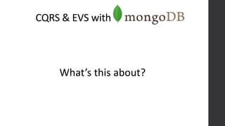 CQRS & EVS with
What’s this about?
 