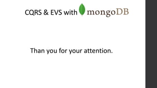 CQRS & EVS with
Than you for your attention.
 