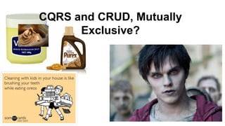 CQRS and CRUD, Mutually 
Exclusive? 
 