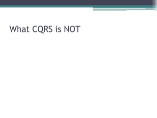 What CQRS is NOT
 