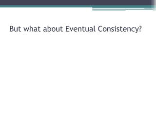 But what about Eventual Consistency?
 
