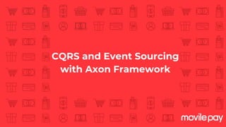 CQRS and Event Sourcing
with Axon Framework
 