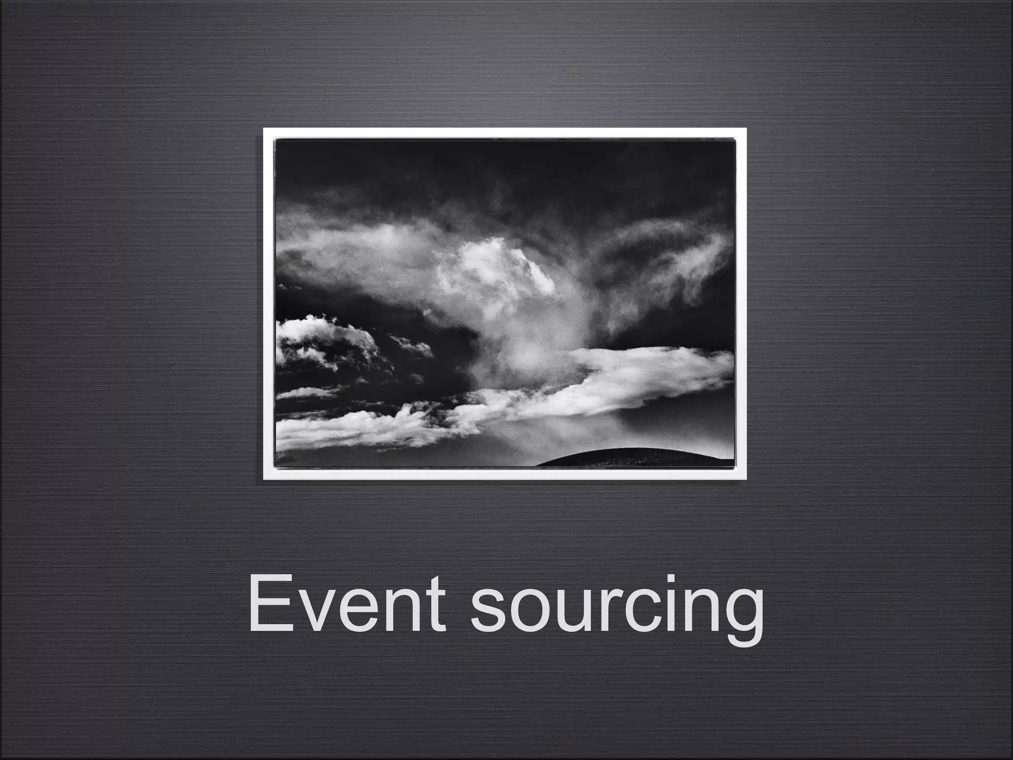 Event sourcing
 
