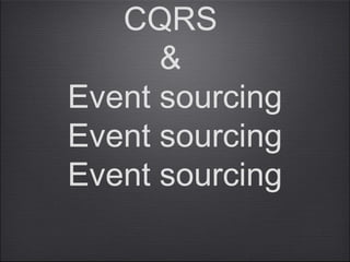 CQRS
&
Event sourcing
Event sourcing
Event sourcing
 