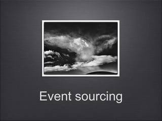 Event sourcing
 