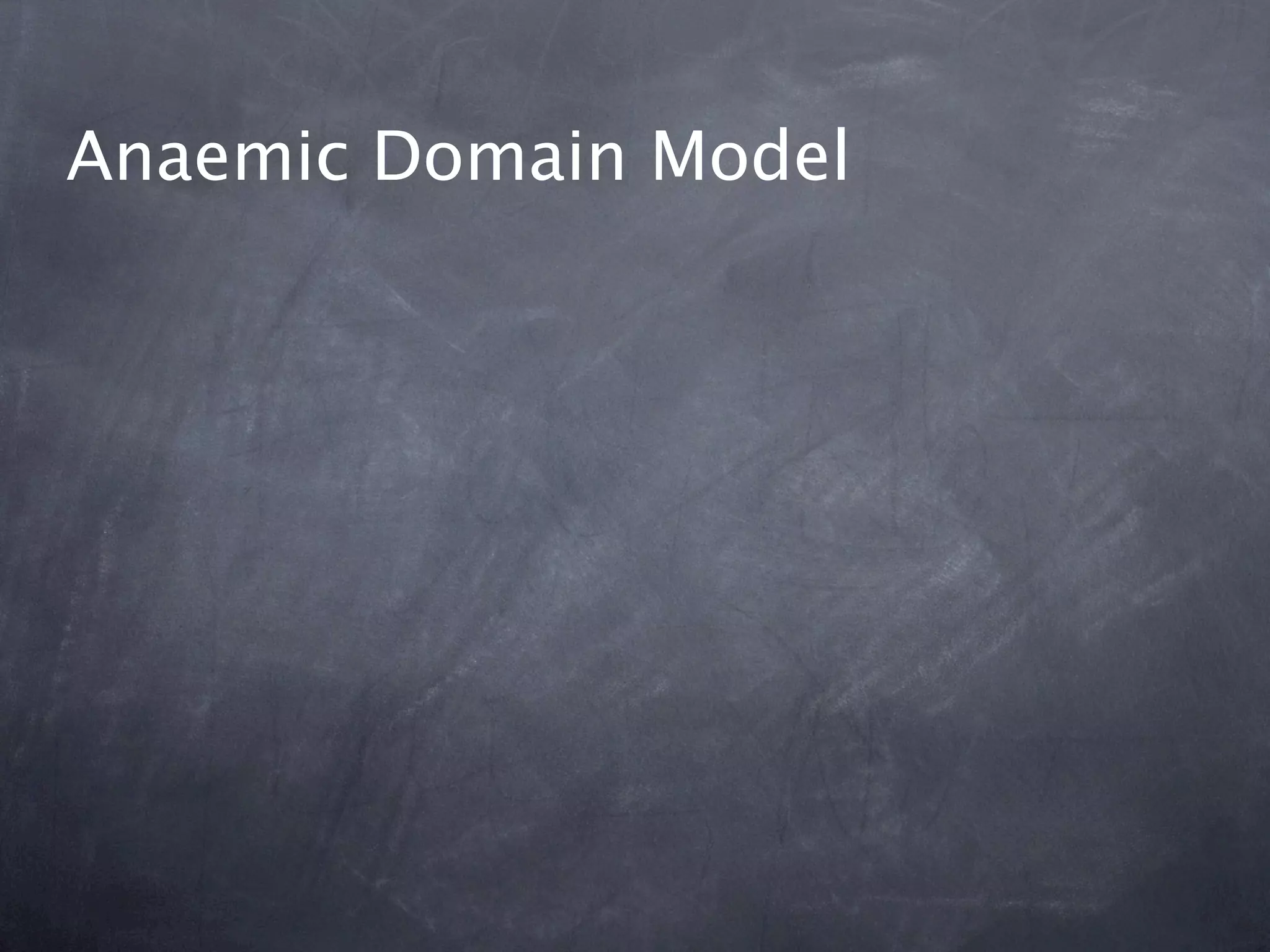 Anaemic Domain Model
 