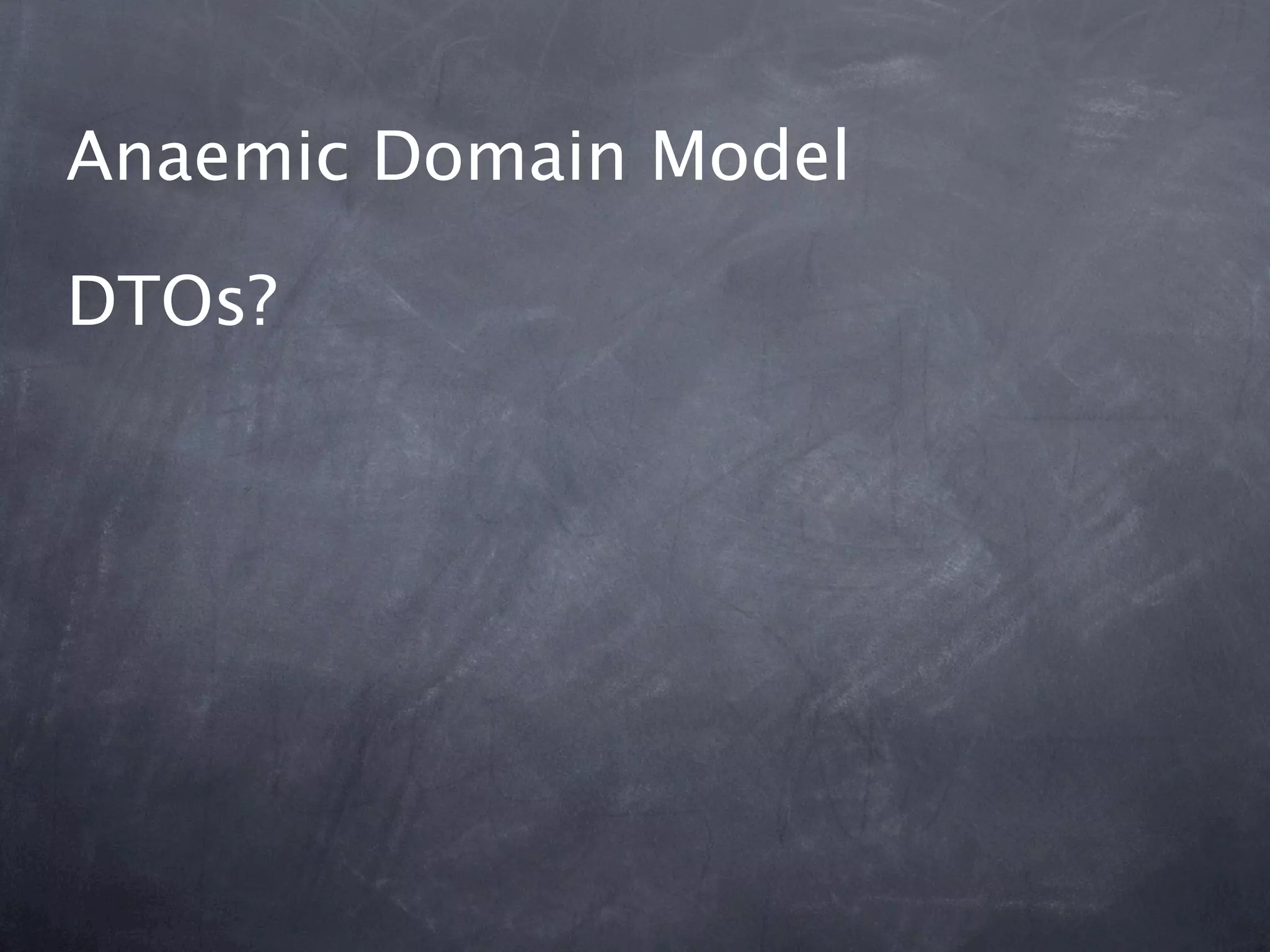 Anaemic Domain Model

DTOs?
 